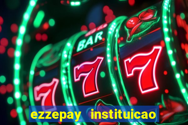 ezzepay instituicao de pagamento ltda